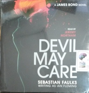 Devil May Care written by Sebastian Faulks performed by Jeremy Northam on Audio CD (Unabridged)